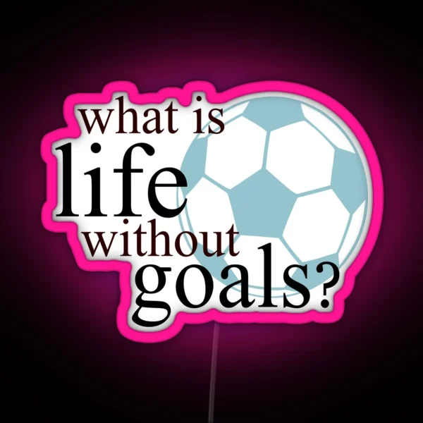 What Is Life Without Goals Soccer RGB Neon Sign