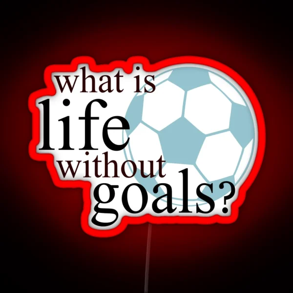 What Is Life Without Goals Soccer RGB Neon Sign