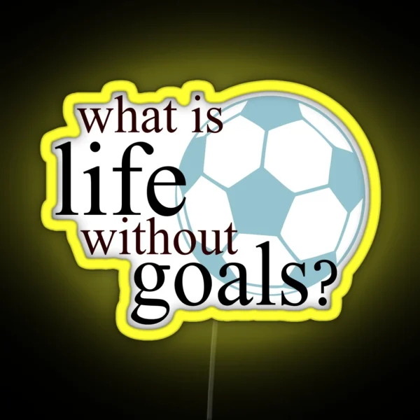 What Is Life Without Goals Soccer RGB Neon Sign