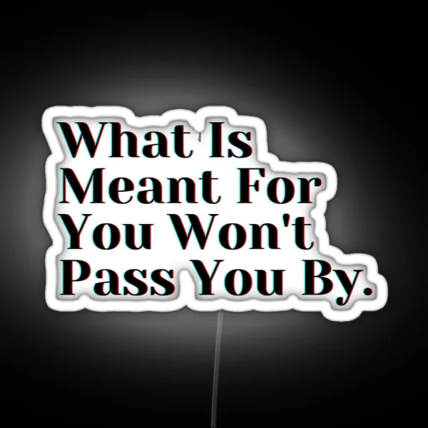 What Is Meant For You Won T Pass You By RGB Neon Sign