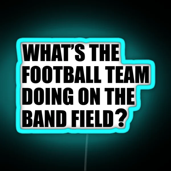 What S The Football Team Doing School Band Humour RGB Neon Sign