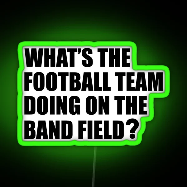 What S The Football Team Doing School Band Humour RGB Neon Sign