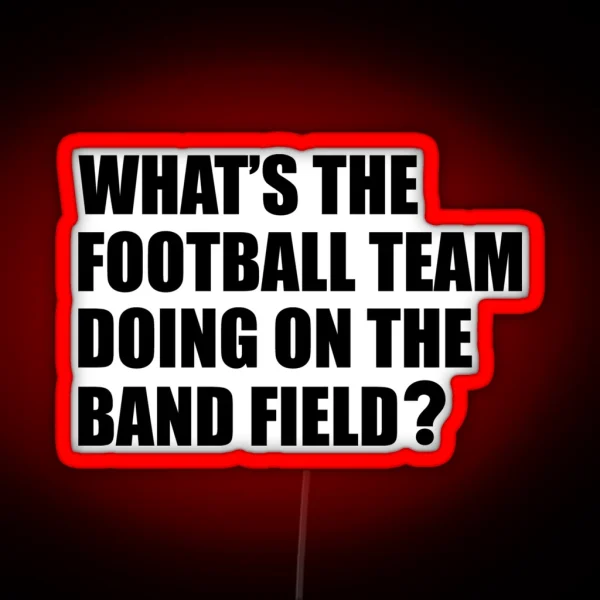 What S The Football Team Doing School Band Humour RGB Neon Sign