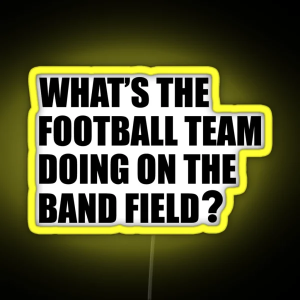 What S The Football Team Doing School Band Humour RGB Neon Sign