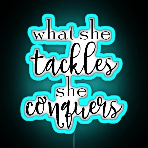What She Tackles She Conquers RGB Neon Sign