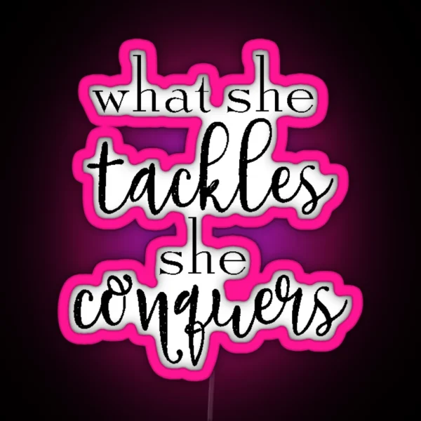 What She Tackles She Conquers RGB Neon Sign