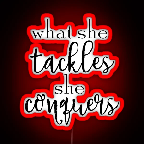 What She Tackles She Conquers RGB Neon Sign
