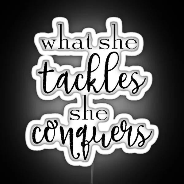 What She Tackles She Conquers RGB Neon Sign