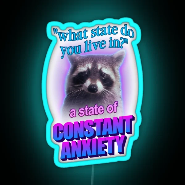 What State Do You Live In A State Of Constant Anxiety RGB Neon Sign