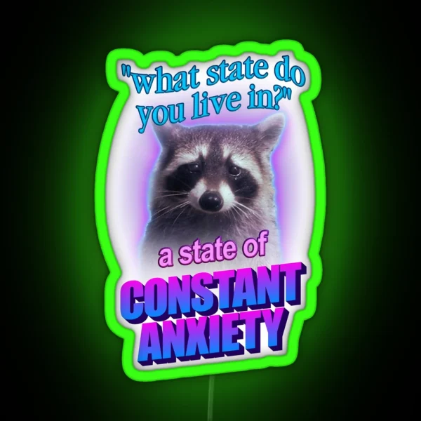 What State Do You Live In A State Of Constant Anxiety RGB Neon Sign