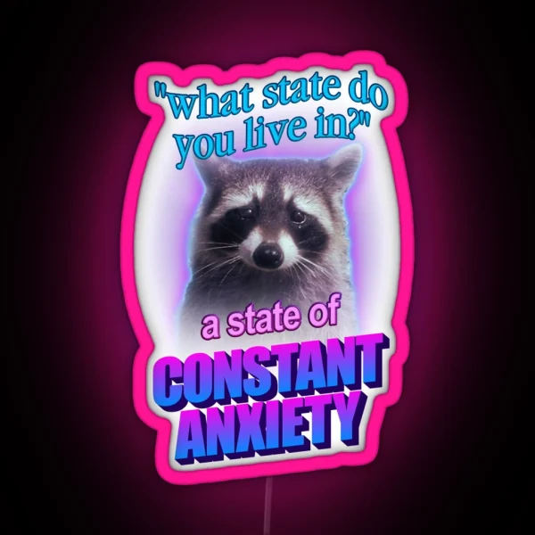 What State Do You Live In A State Of Constant Anxiety RGB Neon Sign