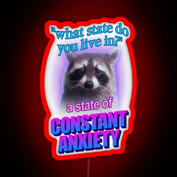 What State Do You Live In A State Of Constant Anxiety RGB Neon Sign