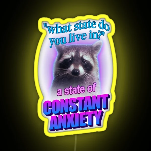 What State Do You Live In A State Of Constant Anxiety RGB Neon Sign