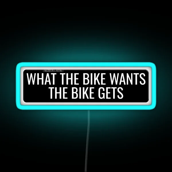 What The Bike Wants The Bike Gets Funny Motorcycle Or Cool Helmet Led And Bikers Gifts RGB Neon Sign