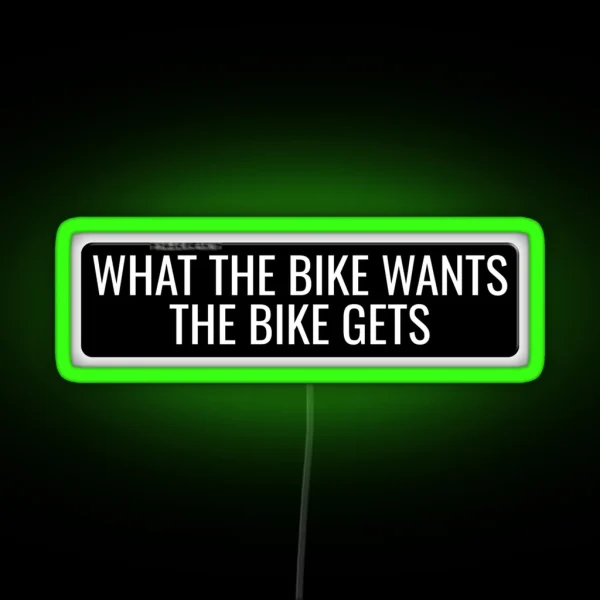 What The Bike Wants The Bike Gets Funny Motorcycle Or Cool Helmet Led And Bikers Gifts RGB Neon Sign