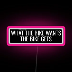 What The Bike Wants The Bike Gets Funny Motorcycle Or Cool Helmet Led And Bikers Gifts RGB Neon Sign