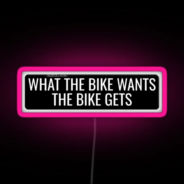 What The Bike Wants The Bike Gets Funny Motorcycle Or Cool Helmet Led And Bikers Gifts RGB Neon Sign