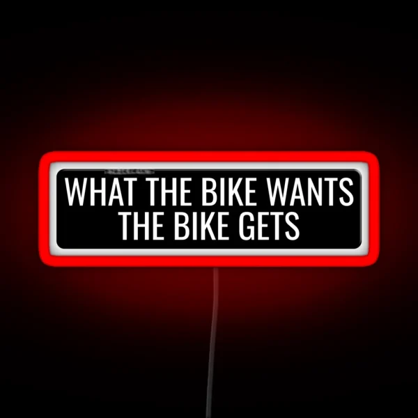 What The Bike Wants The Bike Gets Funny Motorcycle Or Cool Helmet Led And Bikers Gifts RGB Neon Sign