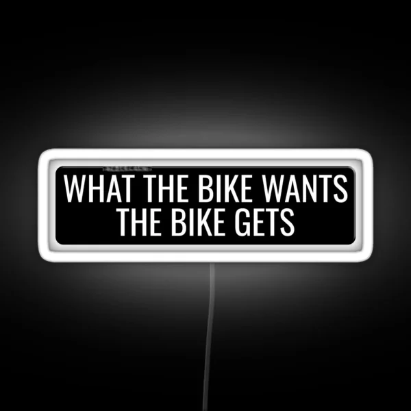 What The Bike Wants The Bike Gets Funny Motorcycle Or Cool Helmet Led And Bikers Gifts RGB Neon Sign