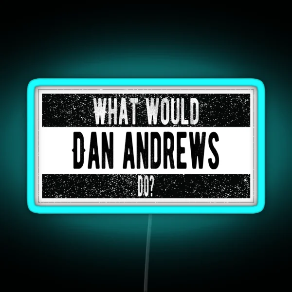 What Would Dan Andrews Do RGB Neon Sign