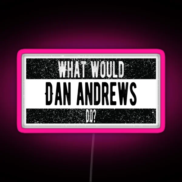 What Would Dan Andrews Do RGB Neon Sign