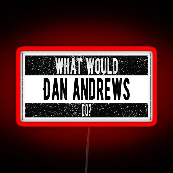 What Would Dan Andrews Do RGB Neon Sign