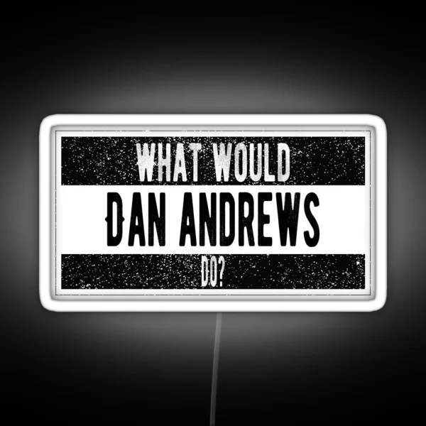 What Would Dan Andrews Do RGB Neon Sign