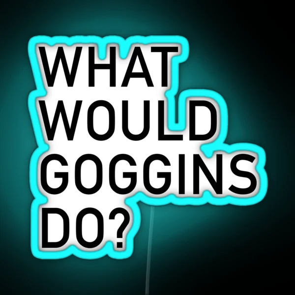 WHAT WOULD GOGGINS DO RGB Neon Sign