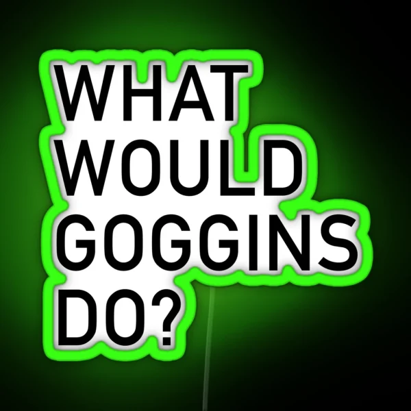 WHAT WOULD GOGGINS DO RGB Neon Sign
