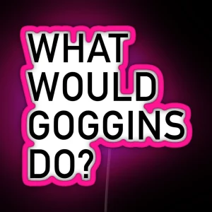 WHAT WOULD GOGGINS DO RGB Neon Sign