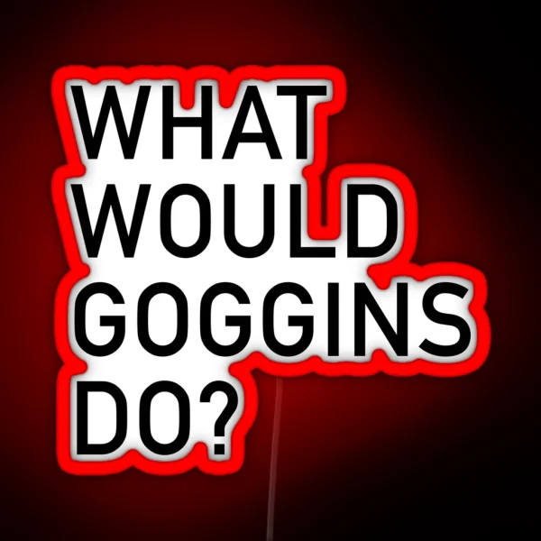 WHAT WOULD GOGGINS DO RGB Neon Sign