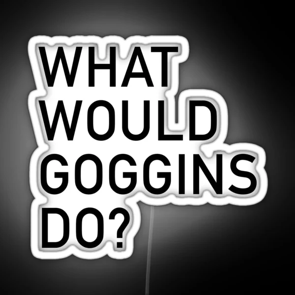 WHAT WOULD GOGGINS DO RGB Neon Sign