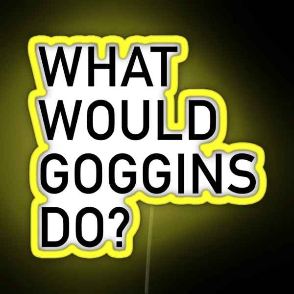 WHAT WOULD GOGGINS DO RGB Neon Sign