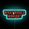 Neon sign with the phrase 'What Would Iroh Do?' in bold, blue letters.