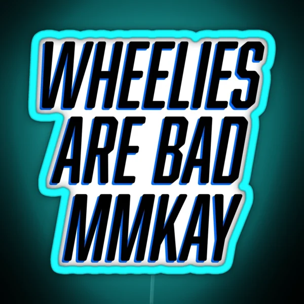 Wheelies Are Bad Mmkay RGB Neon Sign