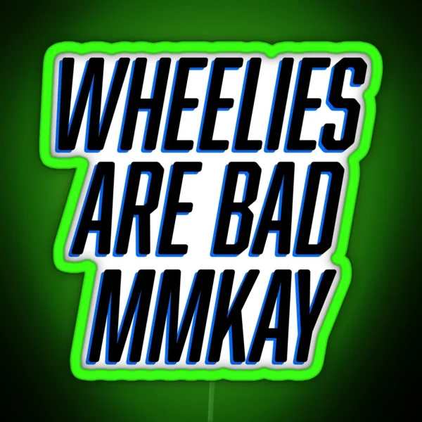 Wheelies Are Bad Mmkay RGB Neon Sign