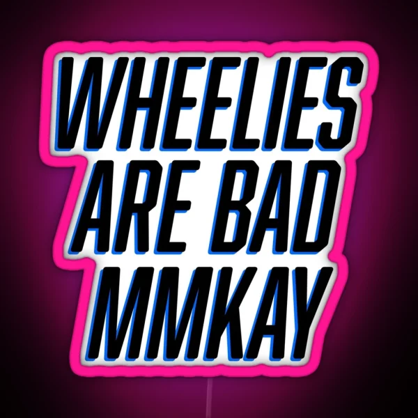 Wheelies Are Bad Mmkay RGB Neon Sign