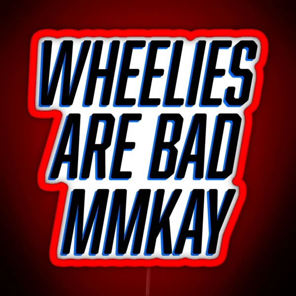 Wheelies Are Bad Mmkay RGB Neon Sign