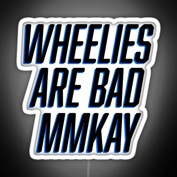 Wheelies Are Bad Mmkay RGB Neon Sign
