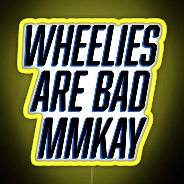 Wheelies Are Bad Mmkay RGB Neon Sign