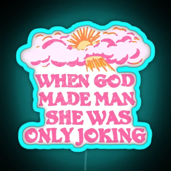 WHEN GOD MADE MAN SHE WAS ONLY JOKING Planet Of The Bass Led RGB Neon Sign