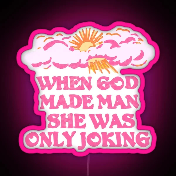 WHEN GOD MADE MAN SHE WAS ONLY JOKING Planet Of The Bass Led RGB Neon Sign