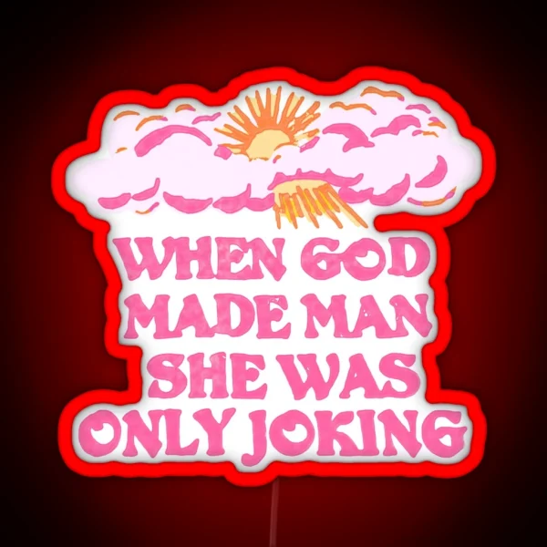 WHEN GOD MADE MAN SHE WAS ONLY JOKING Planet Of The Bass Led RGB Neon Sign