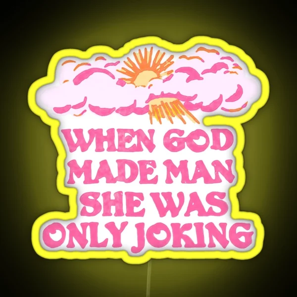 WHEN GOD MADE MAN SHE WAS ONLY JOKING Planet Of The Bass Led RGB Neon Sign