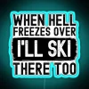 Neon sign reading "When hell freezes over, I'll ski there too" in blue LED lights.