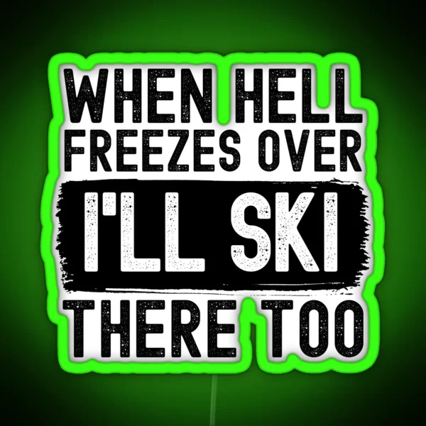 When Hell Freezes Over I Ll Ski There Too RGB Neon Sign