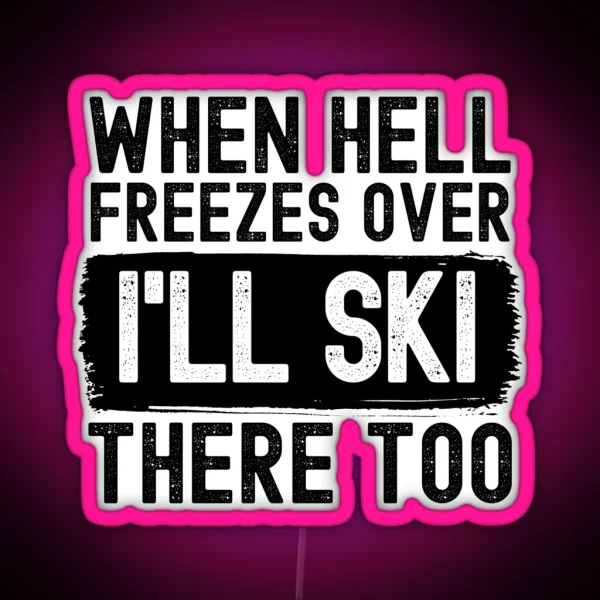 When Hell Freezes Over I Ll Ski There Too RGB Neon Sign