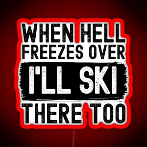 When Hell Freezes Over I Ll Ski There Too RGB Neon Sign