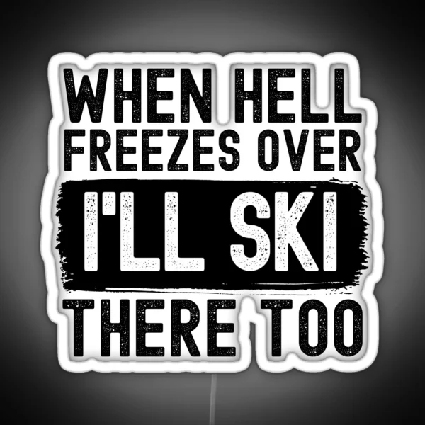 When Hell Freezes Over I Ll Ski There Too RGB Neon Sign