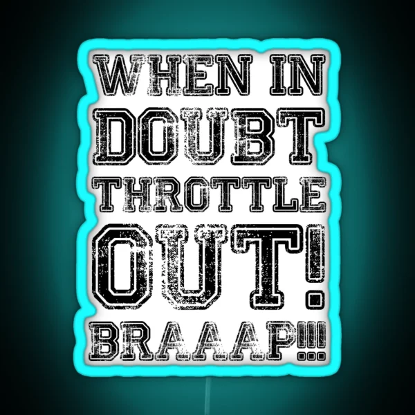 When In Doubt Throttle Out Braaap RGB Neon Sign